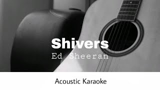 Ed Sheeran  Shivers Acoustic Karaoke [upl. by Limhaj]