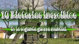 10 HISTORIAS INCREIBLES de la Segunda Guerra Mundial [upl. by Lilllie]