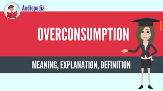 What Is OVERCONSUMPTION OVERCONSUMPTION Definition amp Meaning [upl. by Lamaaj]