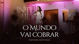 Danieze Santiago  O Mundo Vai Cobrar  DVD intimidade [upl. by Thunell]