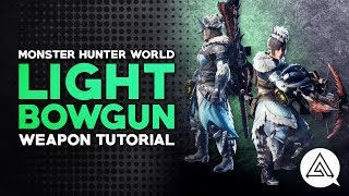 Monster Hunter World  Light Bowgun Tutorial [upl. by Hahnert]