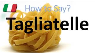 How to Pronounce Tagliatelle CORRECTLY Italian Pasta Pronunciation [upl. by Eiznekcm]