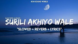 Surili Akhiyon Wale Slowed  Reverb  Lyrics  Ustad Rahat Fateh Ali Khan From quotVeerquot Roh Sound [upl. by Asilat]