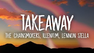 The Chainsmokers Illenium  Takeaway Lyrics ft Lennon Stella [upl. by Iphagenia]