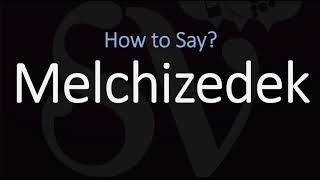 How to Pronounce Melchizedek CORRECTLY [upl. by Shirberg]