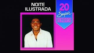 Noite Ilustrada  20 Super Sucessos  Completo  Oficial [upl. by Vola]