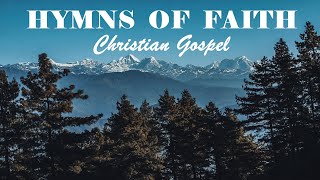 GREAT HYMNS OF FAITH  Christian Gospel Beautiful Playlist  Lyrics Video [upl. by Gentry]