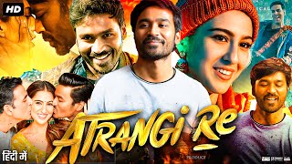 Atrangi Re Full Movie HD  Akashy Kumar  Dhanush  Sara Ali Khan  Intresting Facts amp Review [upl. by Whale924]