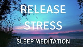 SLEEP GUIDED MEDITATION RELEASE STRESS A guided sleep meditation help you sleep and relax [upl. by Siravaj]