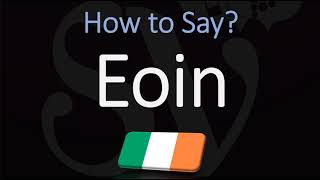 How to Pronounce Eoin CORRECTLY [upl. by Gnilhsa]