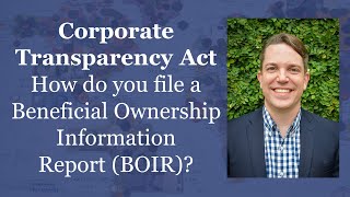 Corporate Transparency Act How to File Beneficial Ownership Information Report BOIR [upl. by Mickelson156]