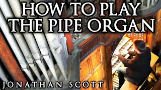 HOW TO PLAY THE PIPE ORGAN  BY JONATHAN SCOTT [upl. by Yniffit950]