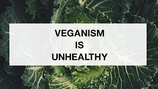 Veganism Is Unhealthy [upl. by Eiramit]