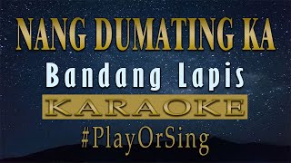 Nang Dumating Ka  Bandang Lapis KARAOKE VERSION [upl. by Annaohj]