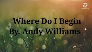 Where Do I Begin LOVE STORY Lyrics  Andy Williams [upl. by Sonya]