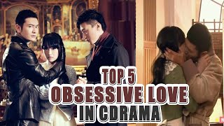 5 Best Obsessive Lovers Chinese Dramas Series [upl. by Olympias]