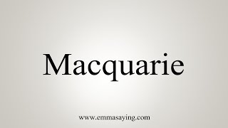 How To Say Macquarie [upl. by Therine]