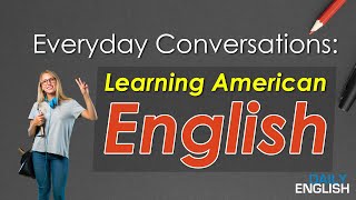 Everyday Conversations Learning American English [upl. by Shriver613]