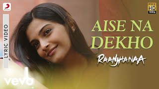 AR Rahman  Aise Na Dekho Lyric Video  Raanjhanaa  A R Rahman  Dhanush  Sonam Kapoor [upl. by Akinirt]