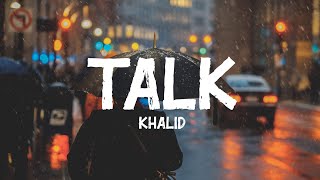 Khalid  Talk Lyrics [upl. by Allin]