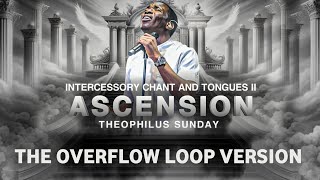 ASCENSION  THE OVERFLOW LOOP VERSION  THEOPHILUS SUNDAY  PRAYER INSTRUMENTAL [upl. by Iman505]