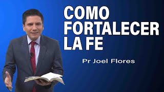 Cómo fortalecer la Fe  Pr Joel Flores  sermones adventistas [upl. by Muller717]