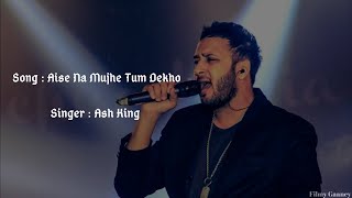 Aise Na Mujhe Tum Dekho Full Lyrics Song  Ash King [upl. by Belak]