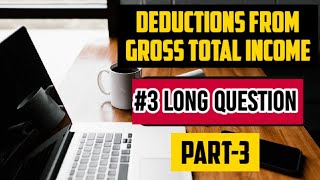 3 Deductions from gross total income  practical problems  long practical questions  deductions [upl. by Clarkson248]