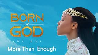 Ada Ehi  More Than Enough  BORN OF GOD [upl. by Ahker10]