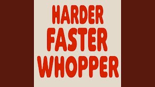 Harder Faster Whopper [upl. by Morentz874]